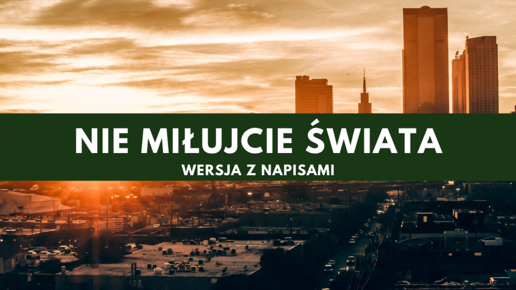 nie miłujcie świata